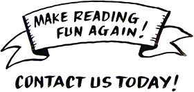 Make reading fun again! Contact us today!